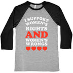 I Support Women's Rights AND Women's Wrongs <3 Baseball Tee