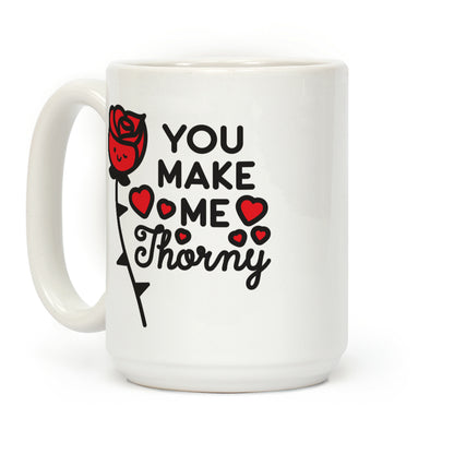 You Make Me Thorny Rose Coffee Mug