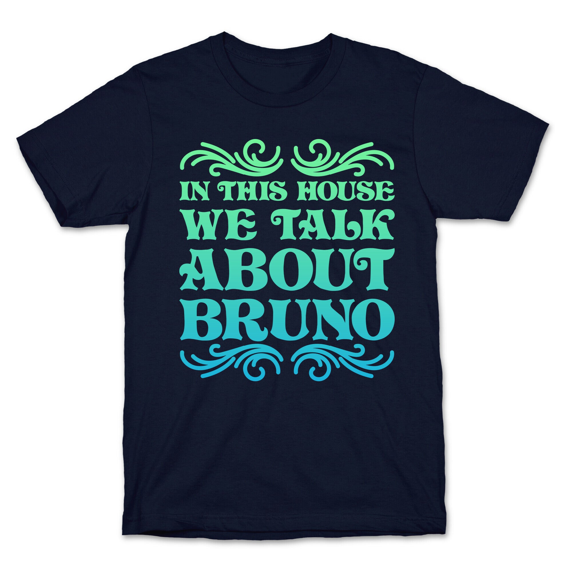 In This House We Talk About Bruno T-Shirt