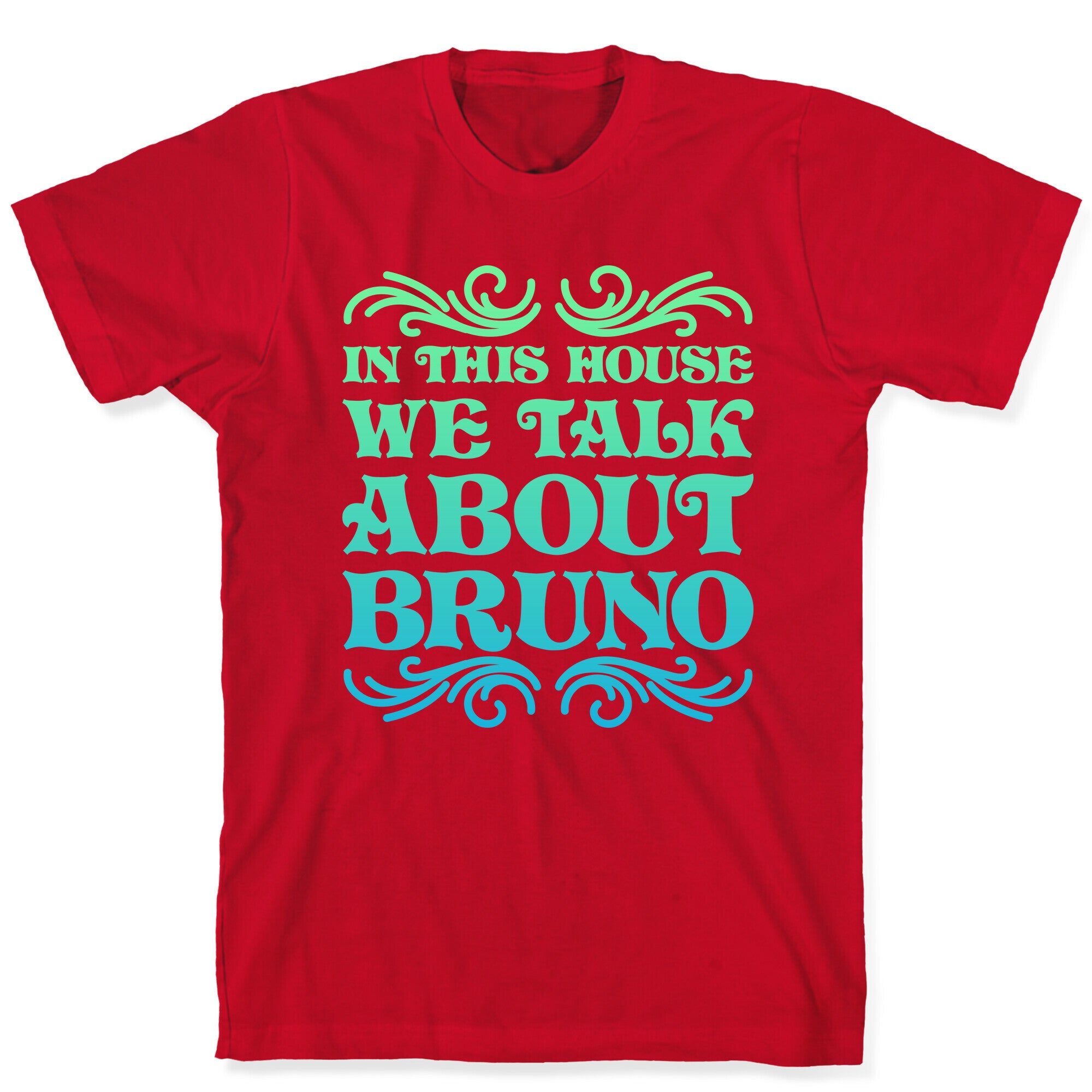 In This House We Talk About Bruno T-Shirt