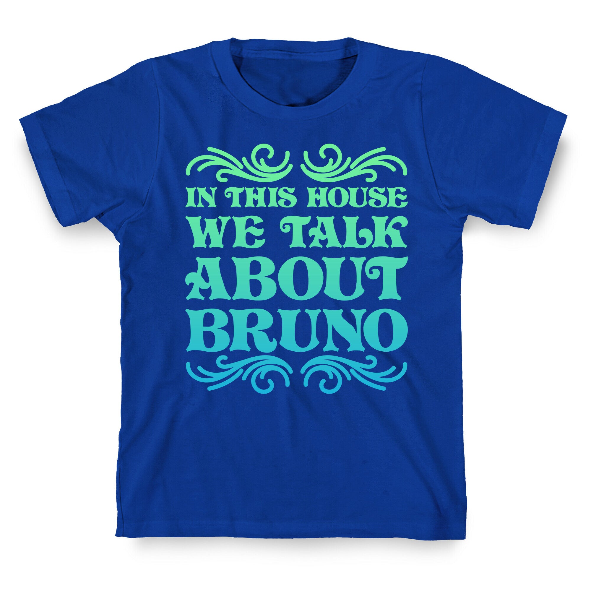 In This House We Talk About Bruno T-Shirt
