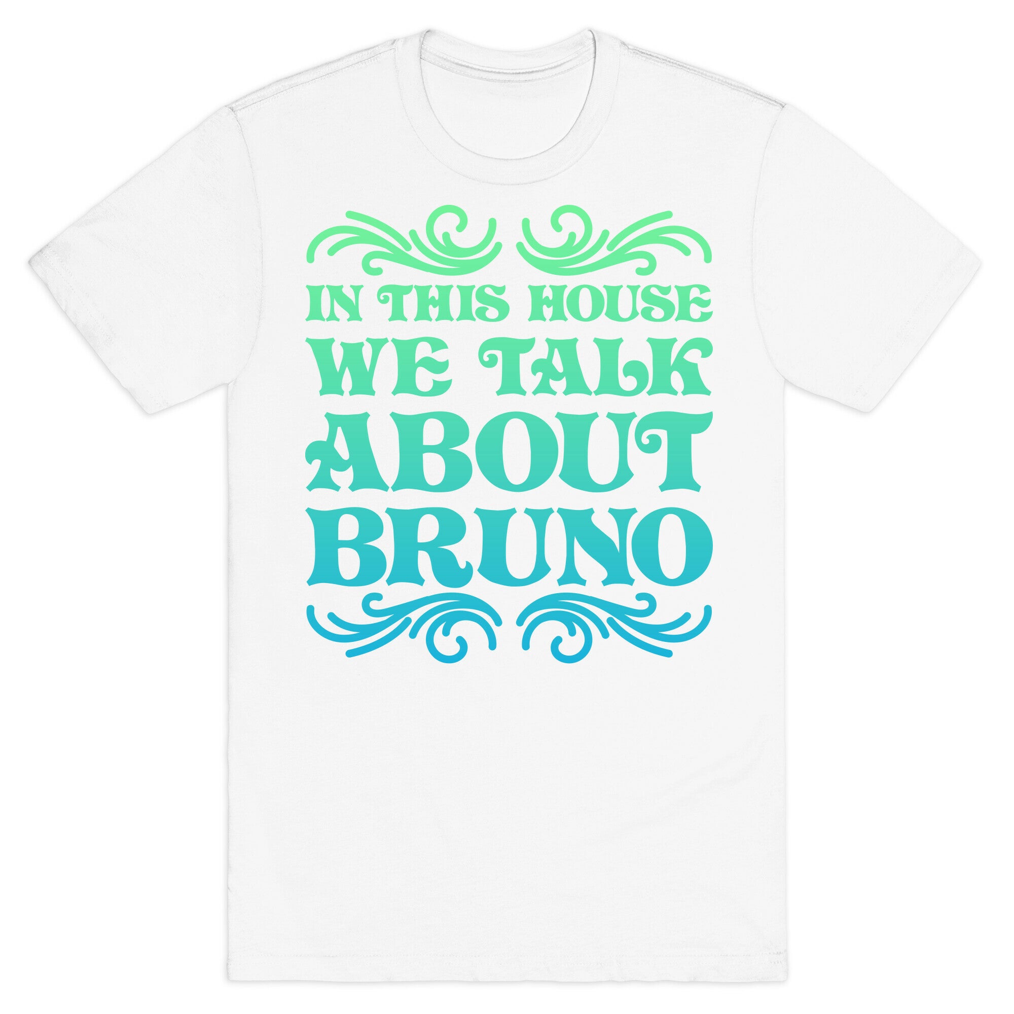 In This House We Talk About Bruno T-Shirt