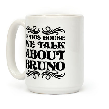 In This House We Talk About Bruno Coffee Mug