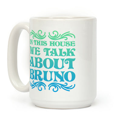 In This House We Talk About Bruno Coffee Mug