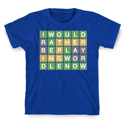 I Would Rather Be Playing Wordle Right Now Parody T-Shirt