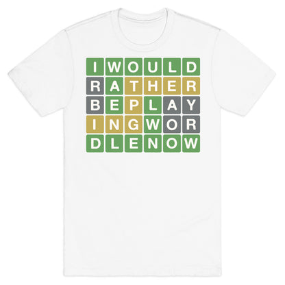 I Would Rather Be Playing Wordle Right Now Parody T-Shirt