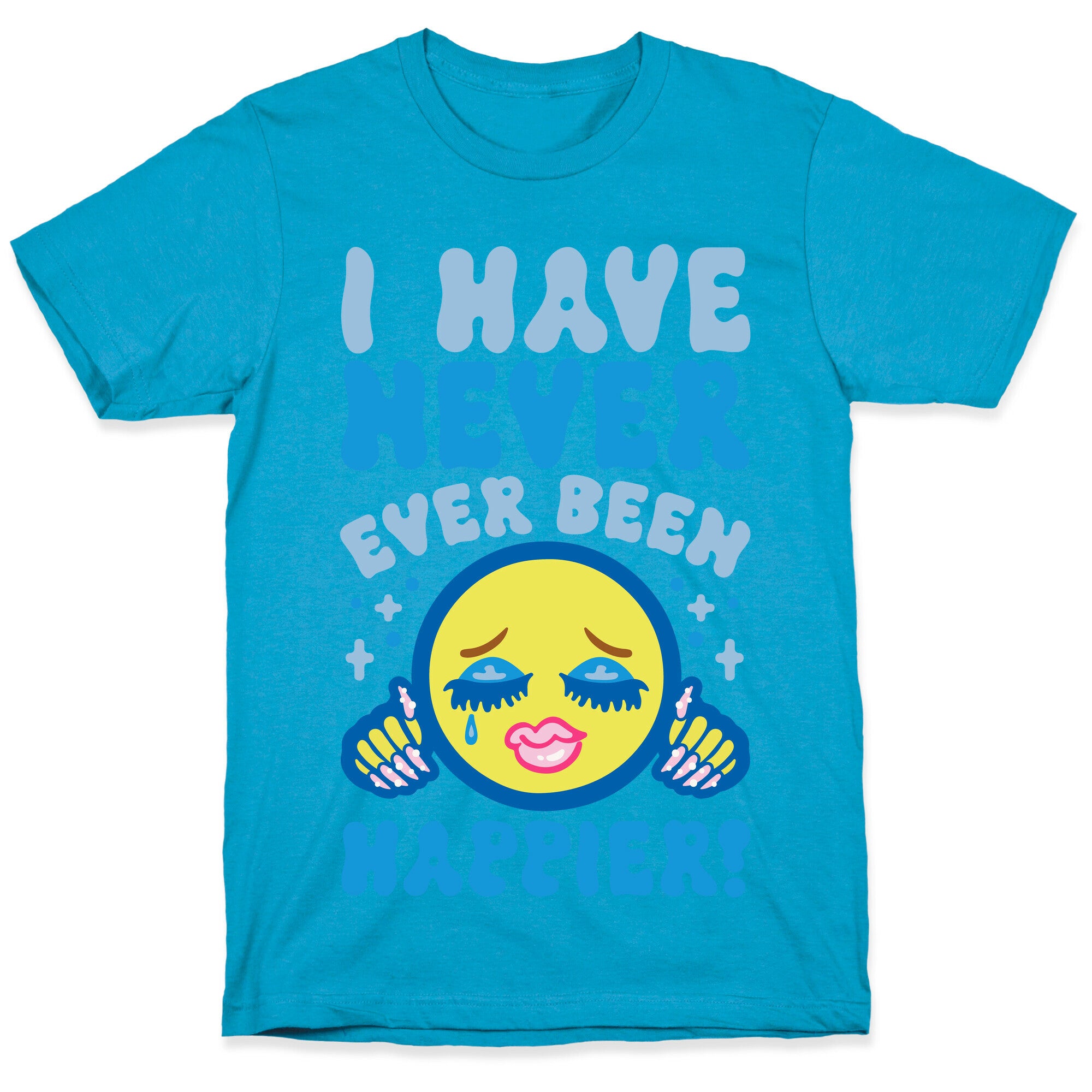 I Have Never Ever Been Happier Unisex Triblend Tee
