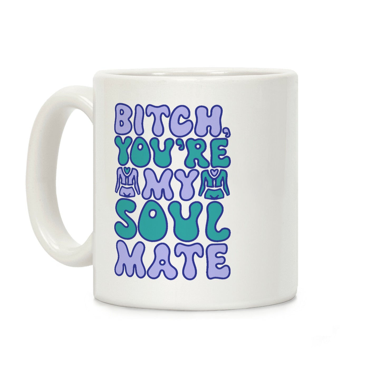 Bitch You're My Soulmate Parody Coffee Mug