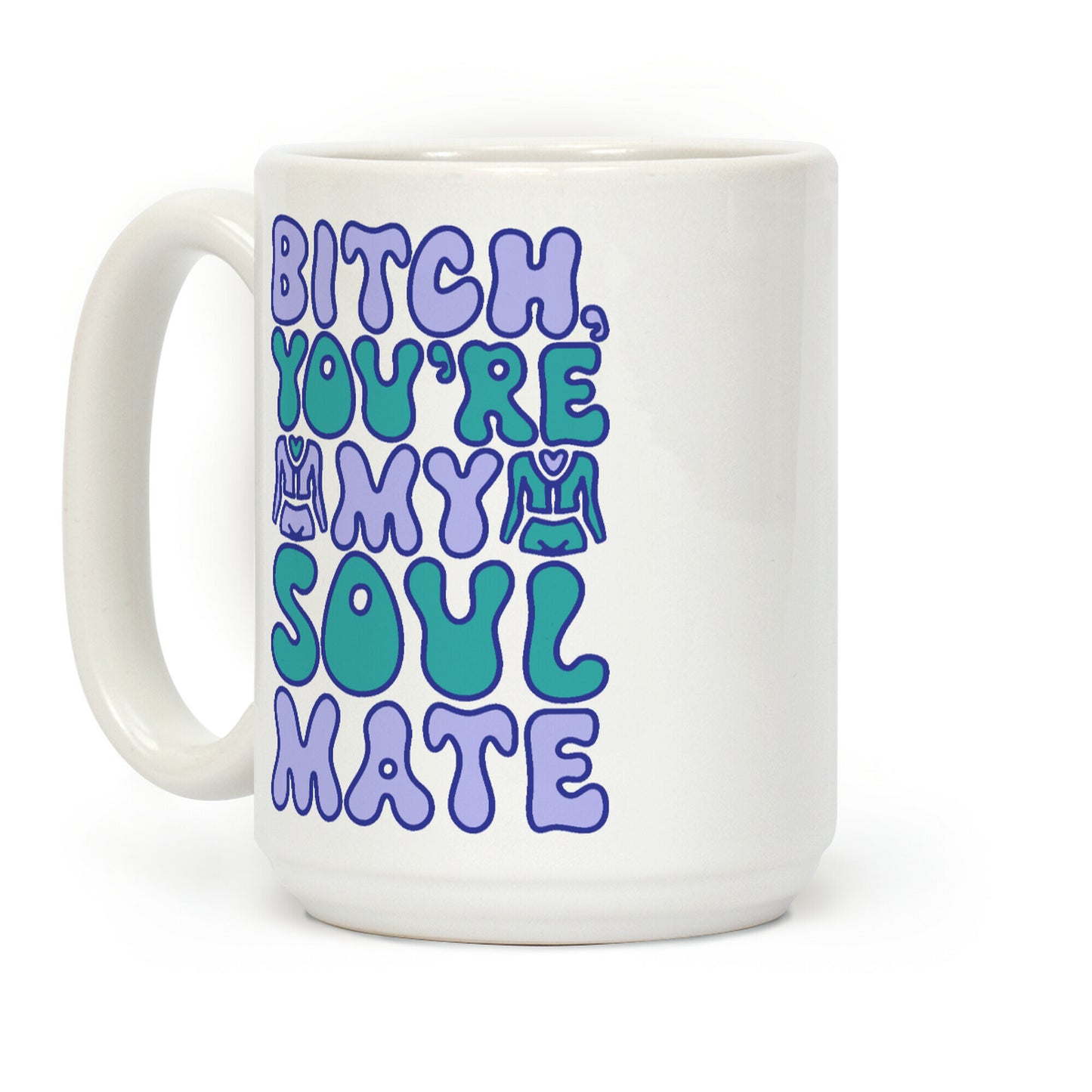 Bitch You're My Soulmate Parody Coffee Mug