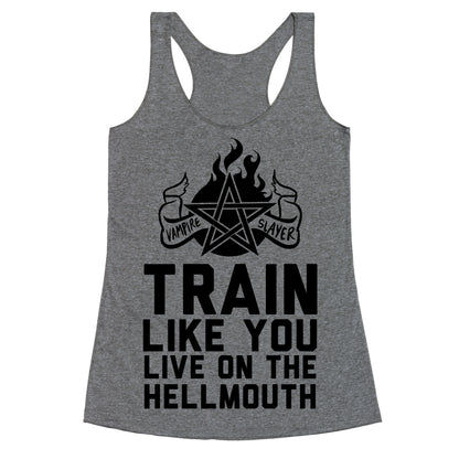 Train Like You Live On The Hellmouth Racerback Tank