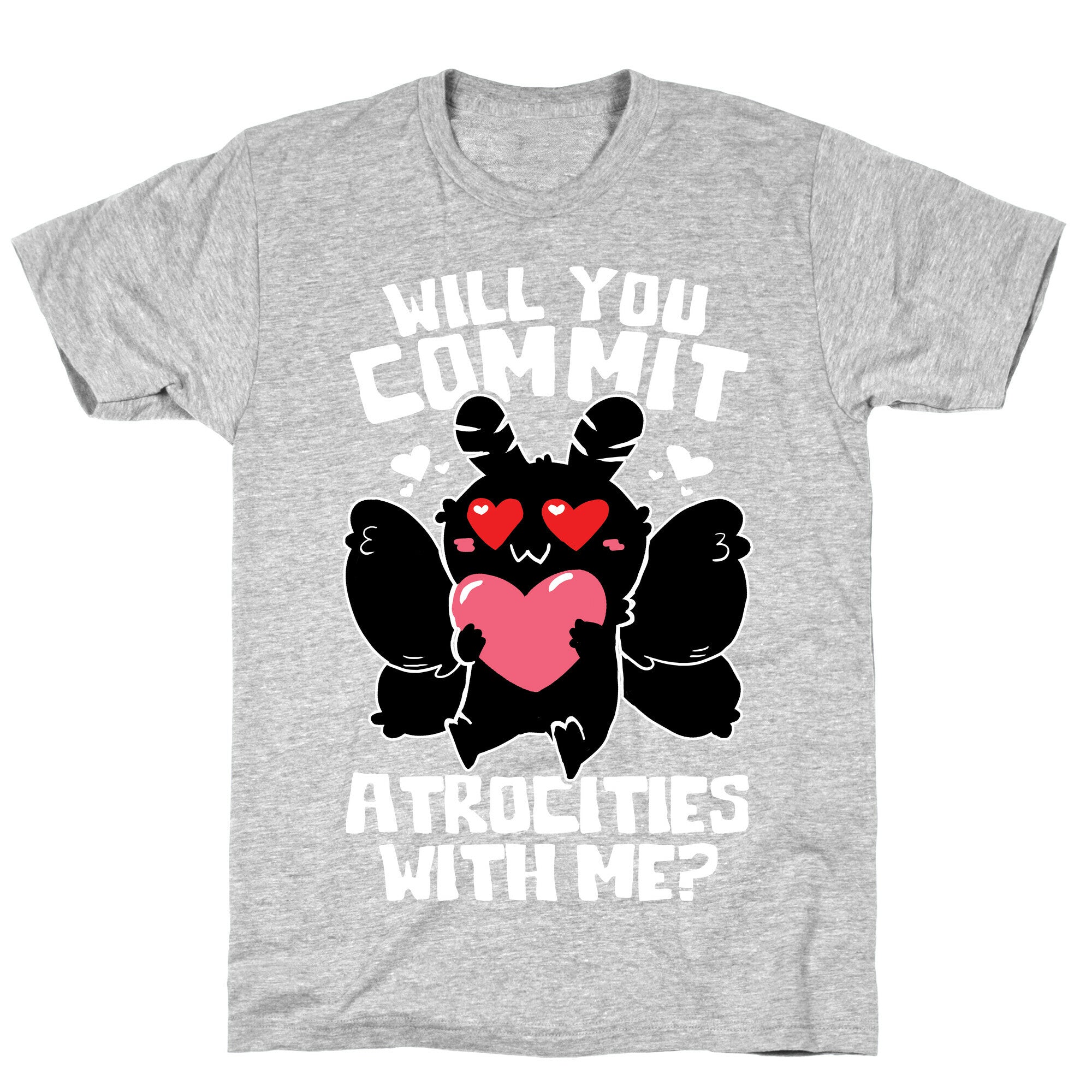 Will You Commit Atrocities With Me? T-Shirt