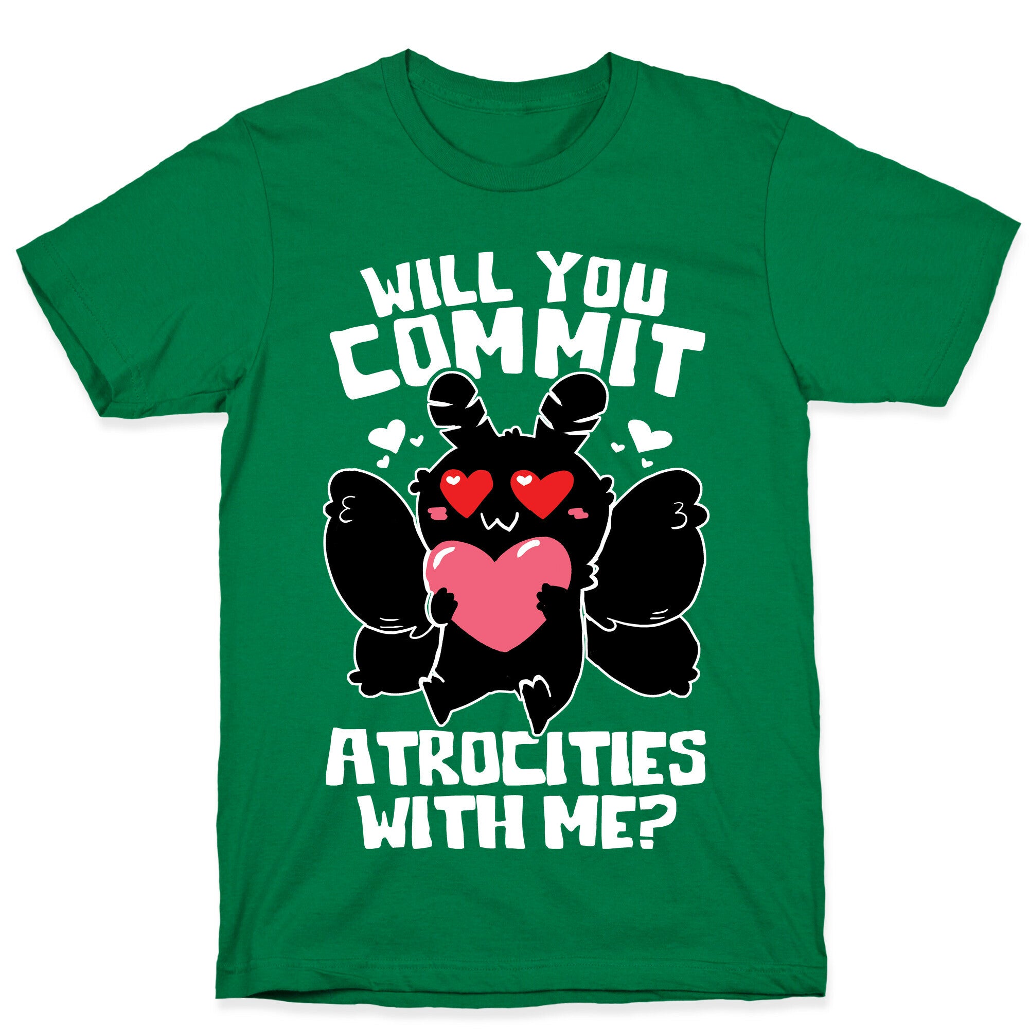 Will You Commit Atrocities With Me? T-Shirt