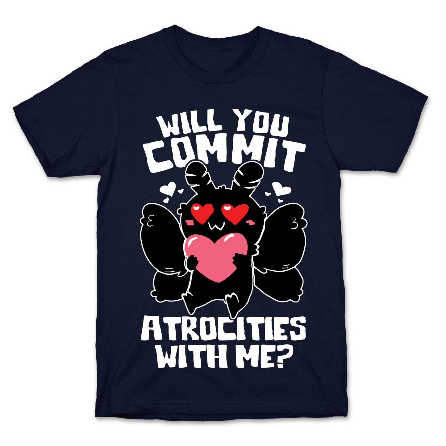 Will You Commit Atrocities With Me? T-Shirt