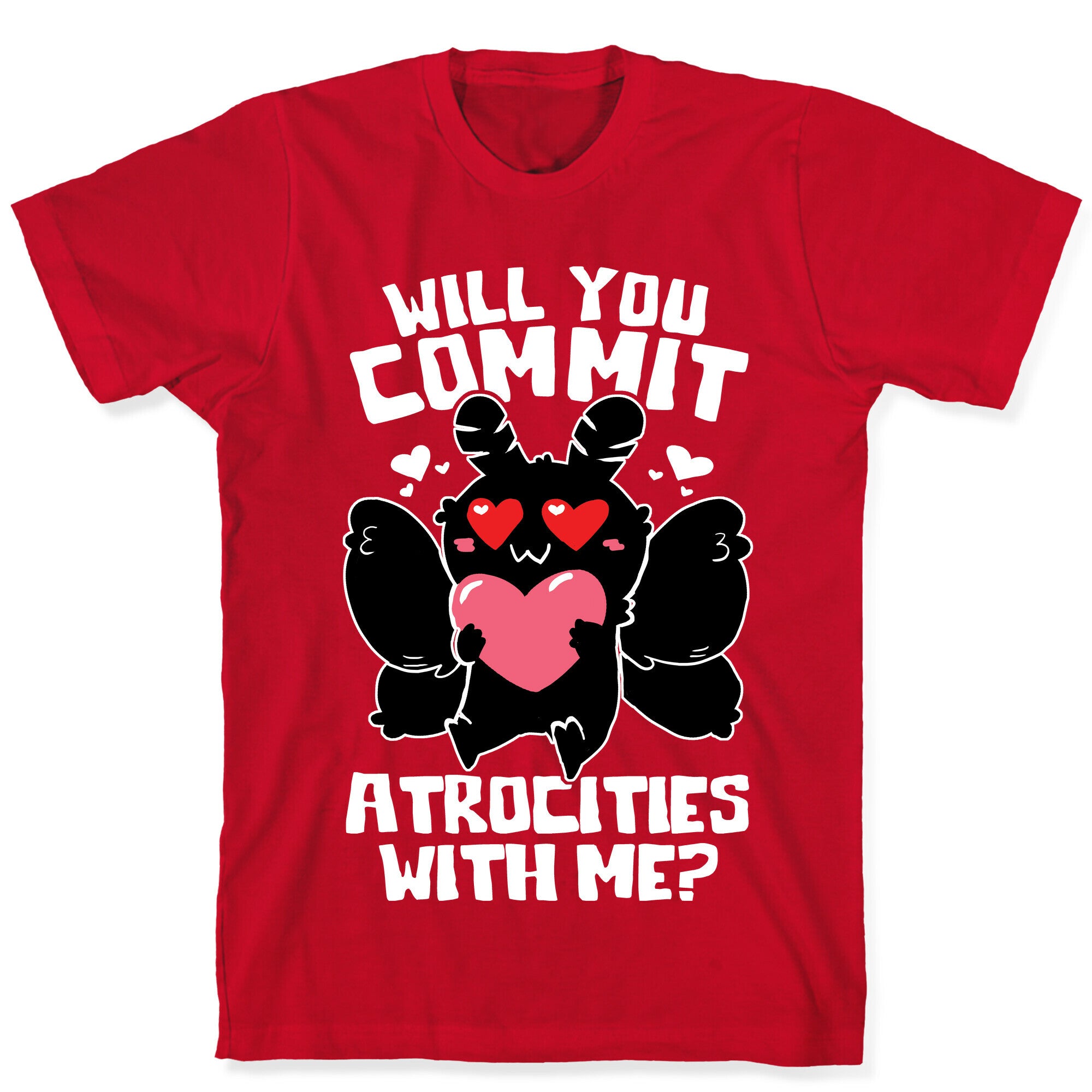 Will You Commit Atrocities With Me? T-Shirt