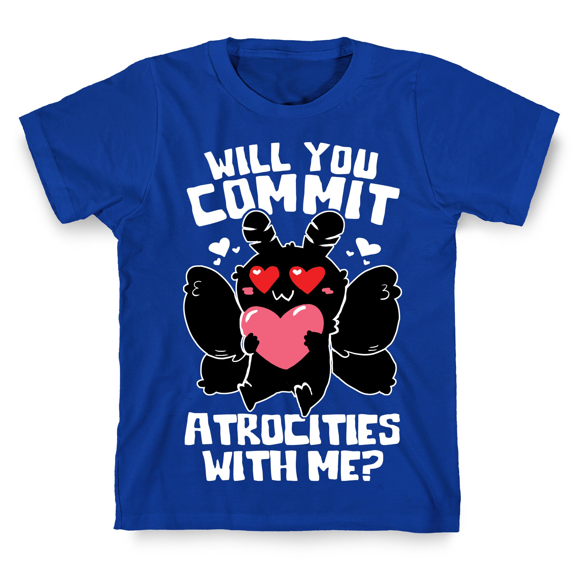 Will You Commit Atrocities With Me? T-Shirt