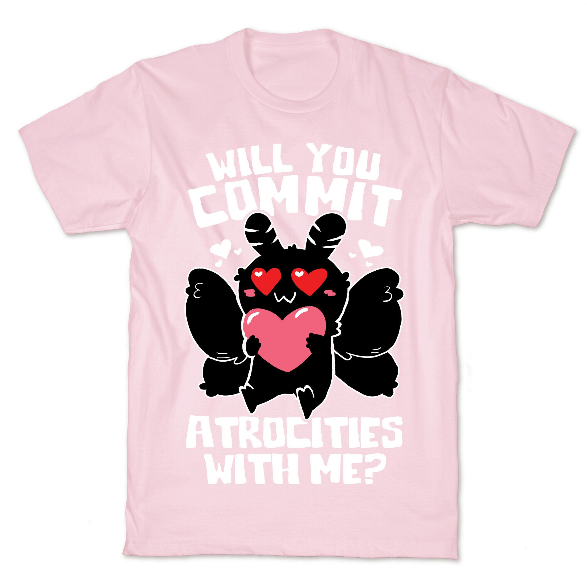 Will You Commit Atrocities With Me? T-Shirt