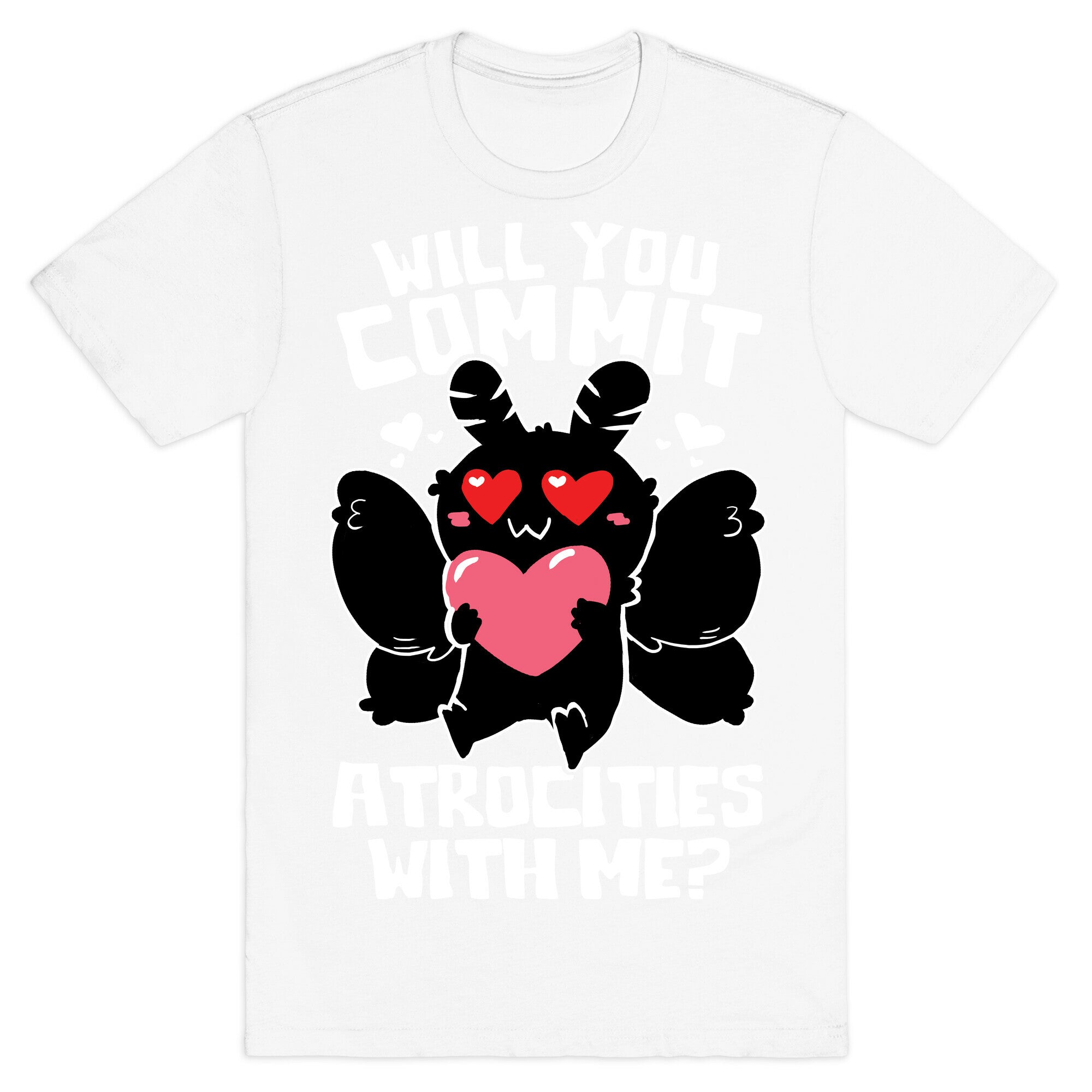 Will You Commit Atrocities With Me? T-Shirt