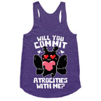 Will You Commit Atrocities With Me? Racerback Tank