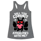 Will You Commit Atrocities With Me? Racerback Tank