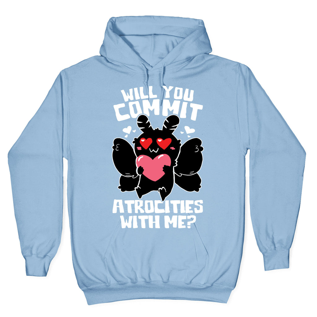 Will You Commit Atrocities With Me? Hoodie