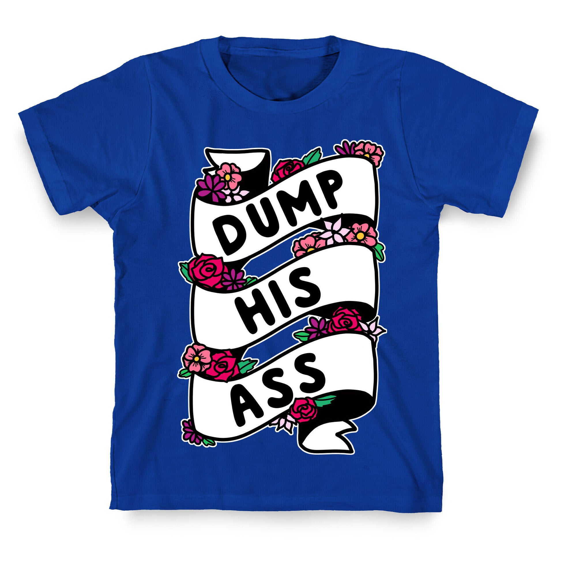 Dump His Ass T-Shirt