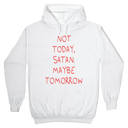 Not Today, Satan. Maybe Tomorrow Hoodie