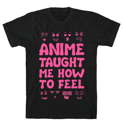 Anime Taught Me How to Feel T-Shirt