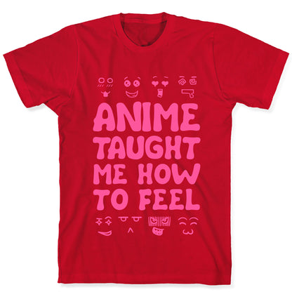 Anime Taught Me How to Feel T-Shirt