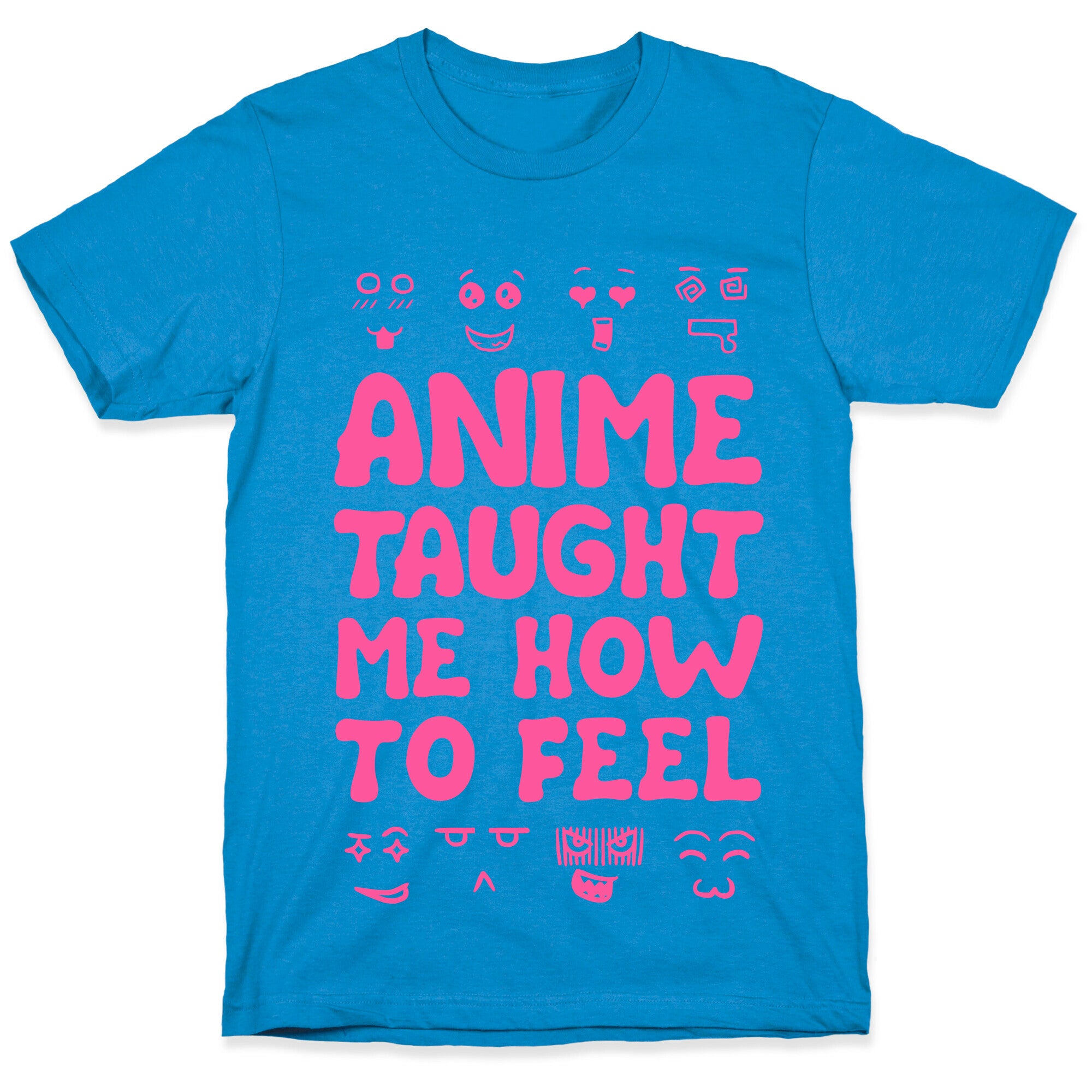 Anime Taught Me How to Feel T-Shirt