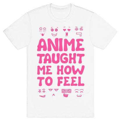 Anime Taught Me How to Feel T-Shirt