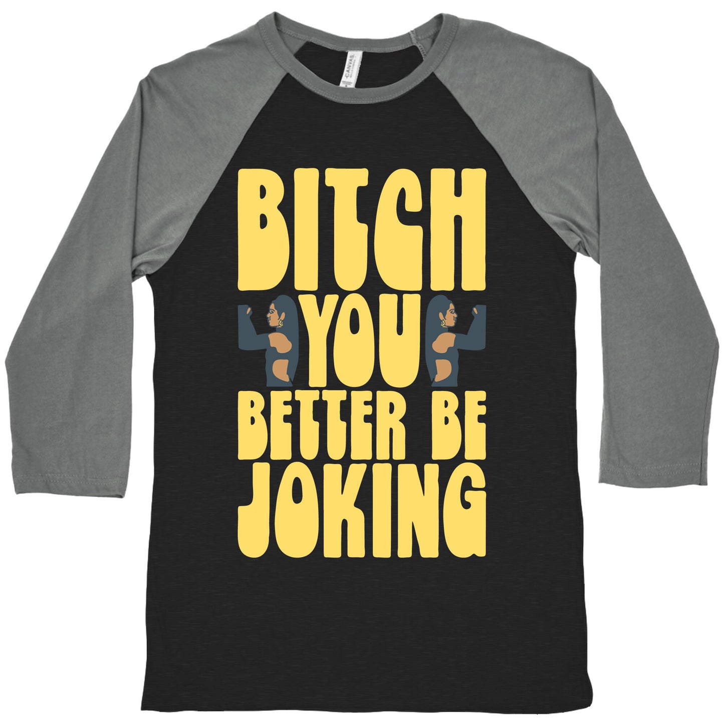 Bitch You Better Be Joking Parody Baseball Tee