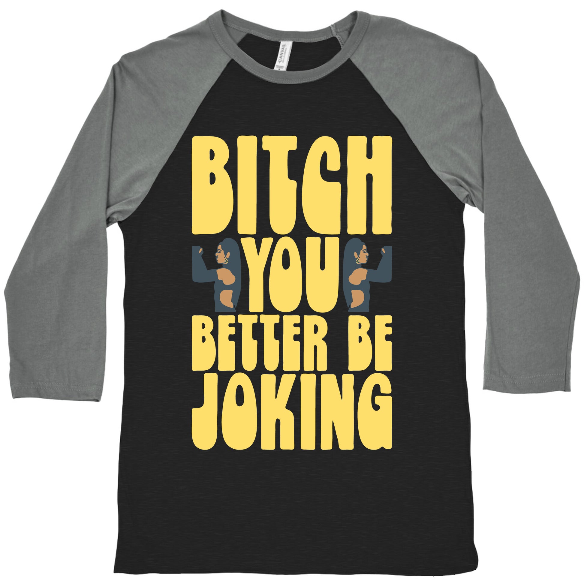 Bitch You Better Be Joking Parody Baseball Tee