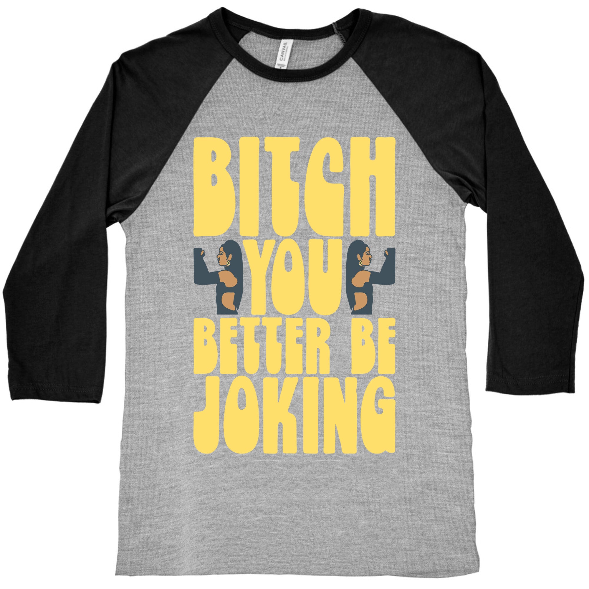 Bitch You Better Be Joking Parody Baseball Tee