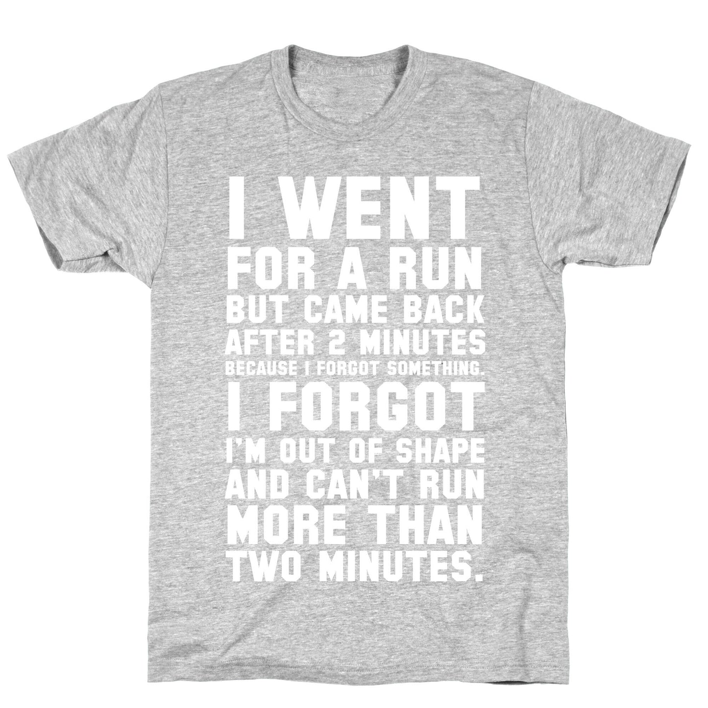 I Went for a Run.. T-Shirt