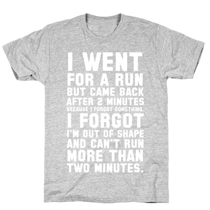 I Went for a Run.. T-Shirt
