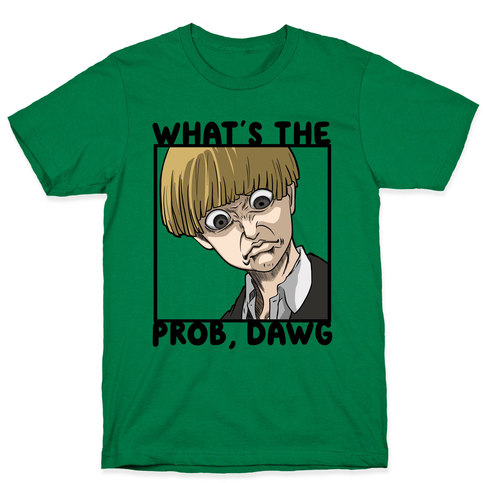 What's The Prob, Dawg (parody) T-Shirt