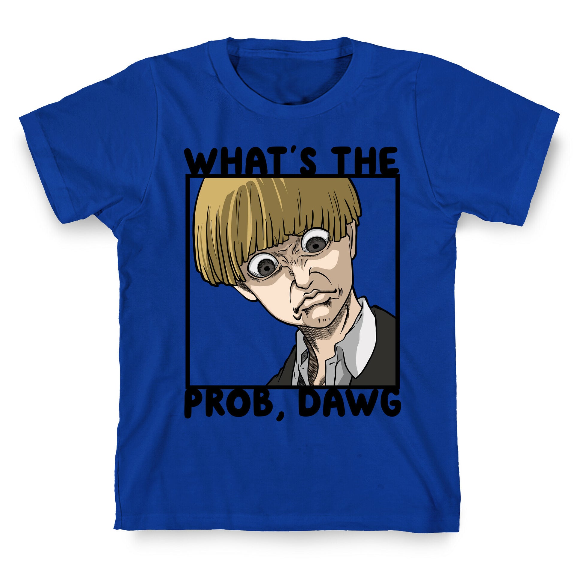 What's The Prob, Dawg (parody) T-Shirt