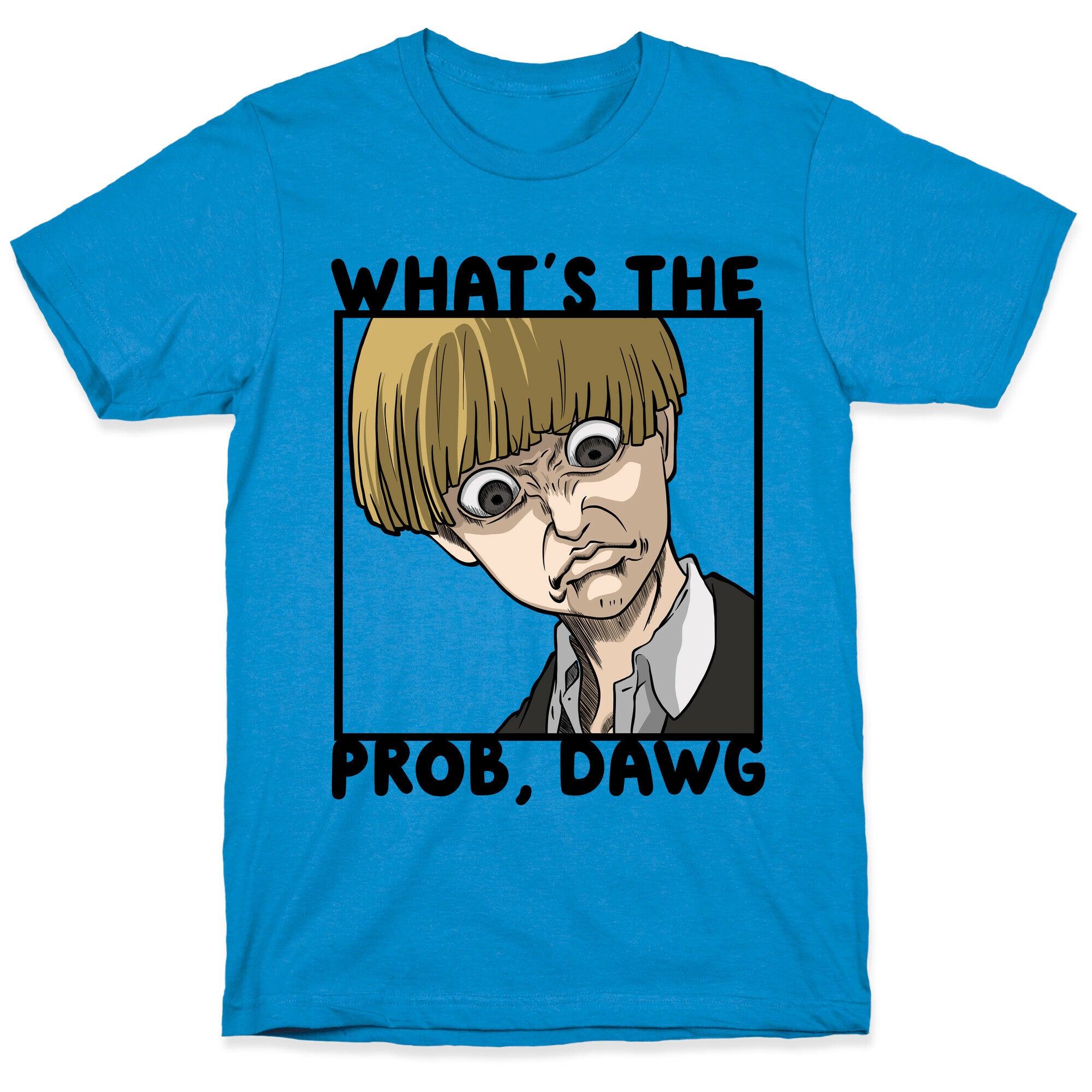 What's The Prob, Dawg (parody) T-Shirt
