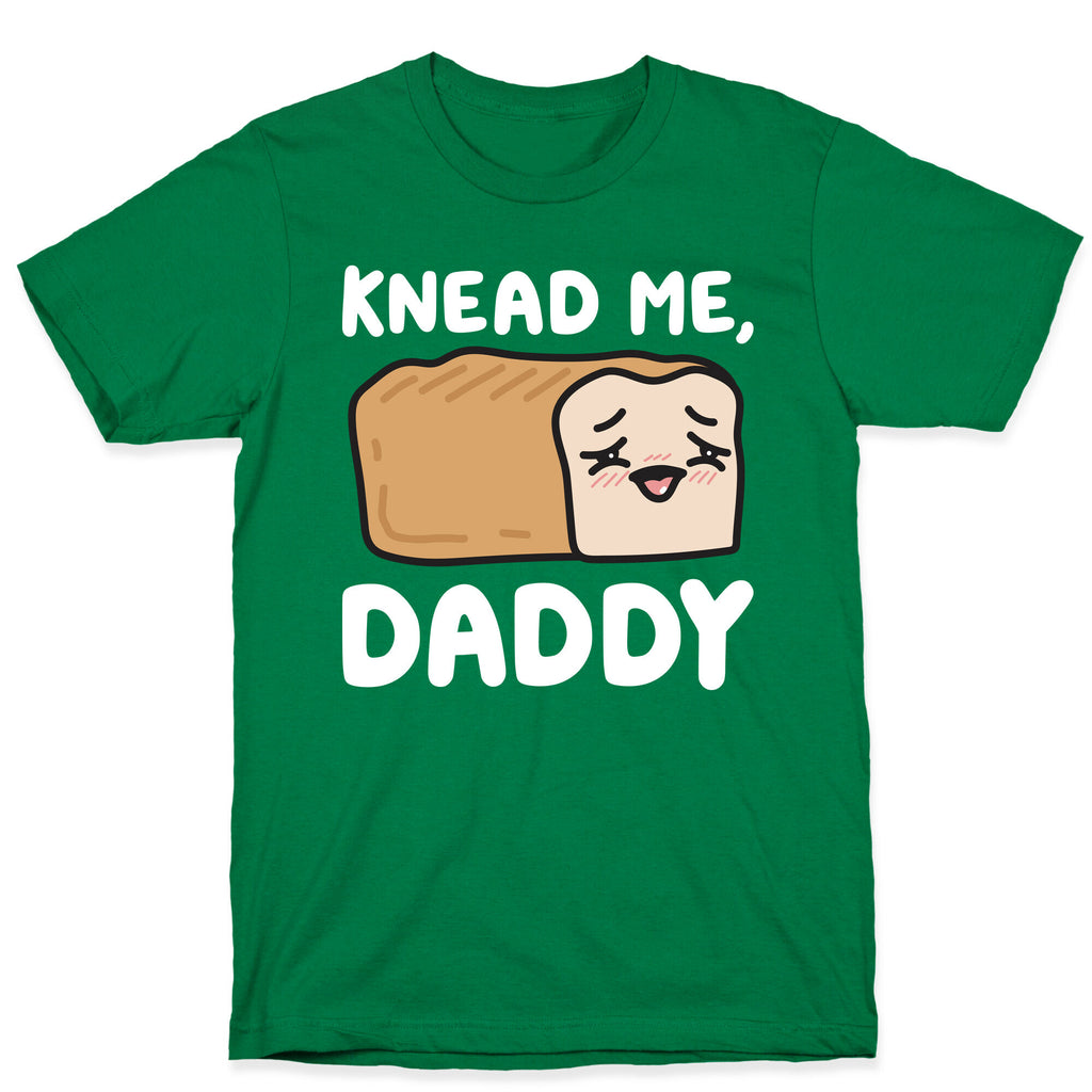 Knead Me, Daddy Bread T-Shirt
