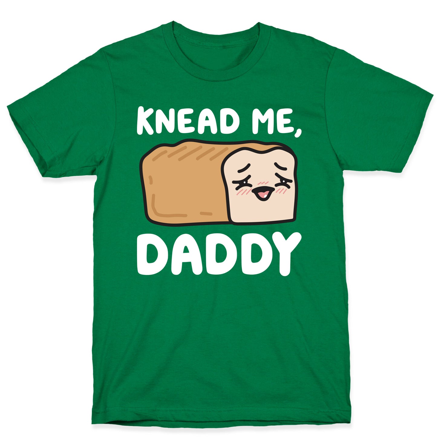 Knead Me, Daddy Bread T-Shirt