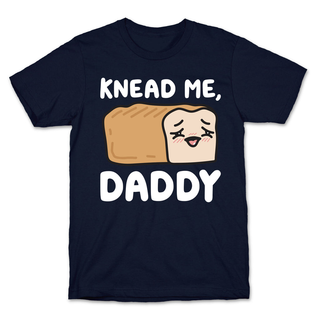 Knead Me, Daddy Bread T-Shirt