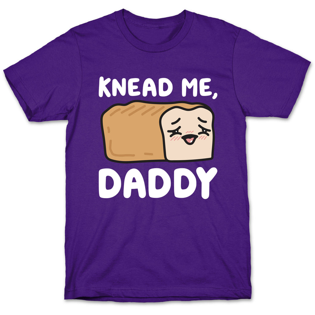 Knead Me, Daddy Bread T-Shirt