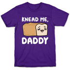 Knead Me, Daddy Bread T-Shirt