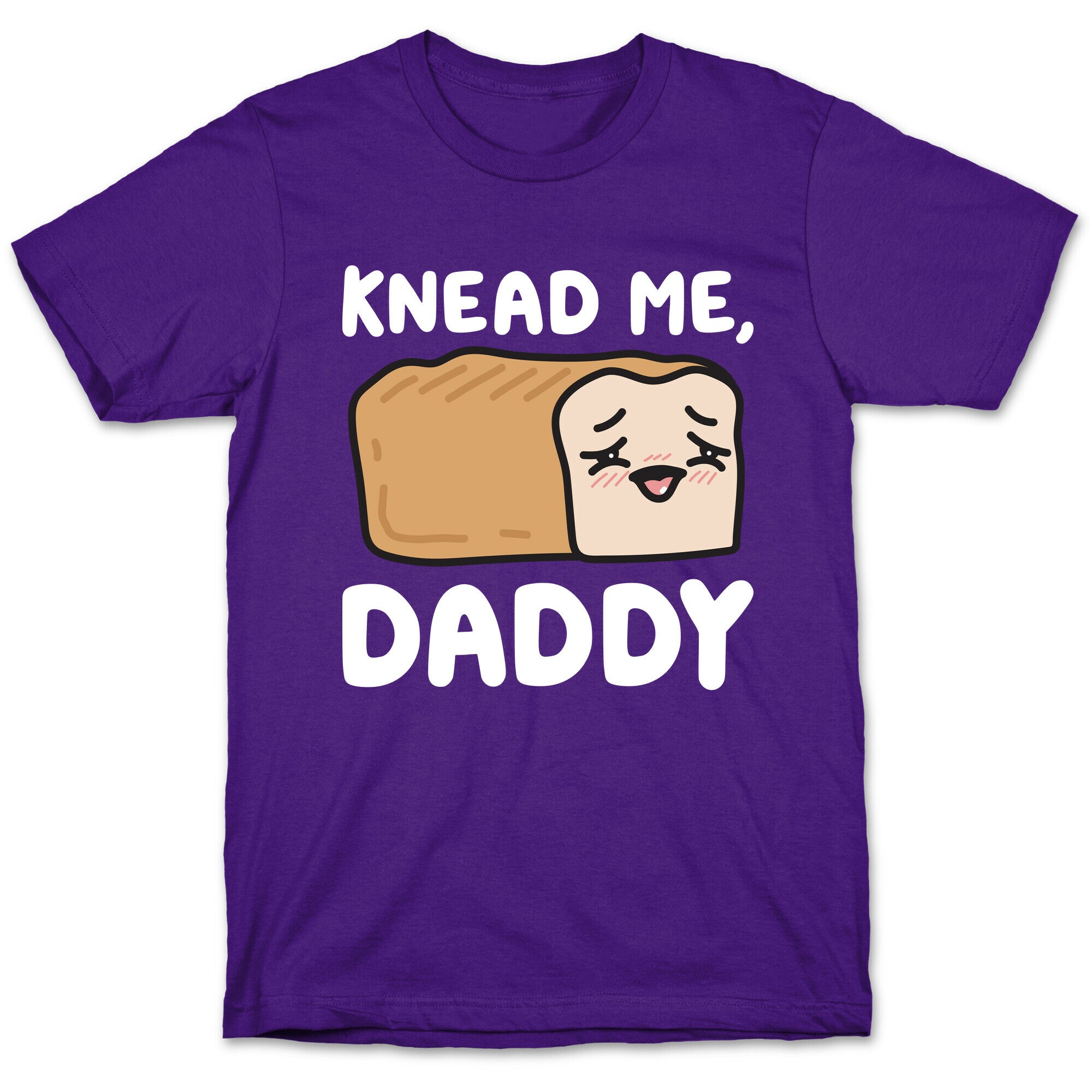 Knead Me, Daddy Bread T-Shirt