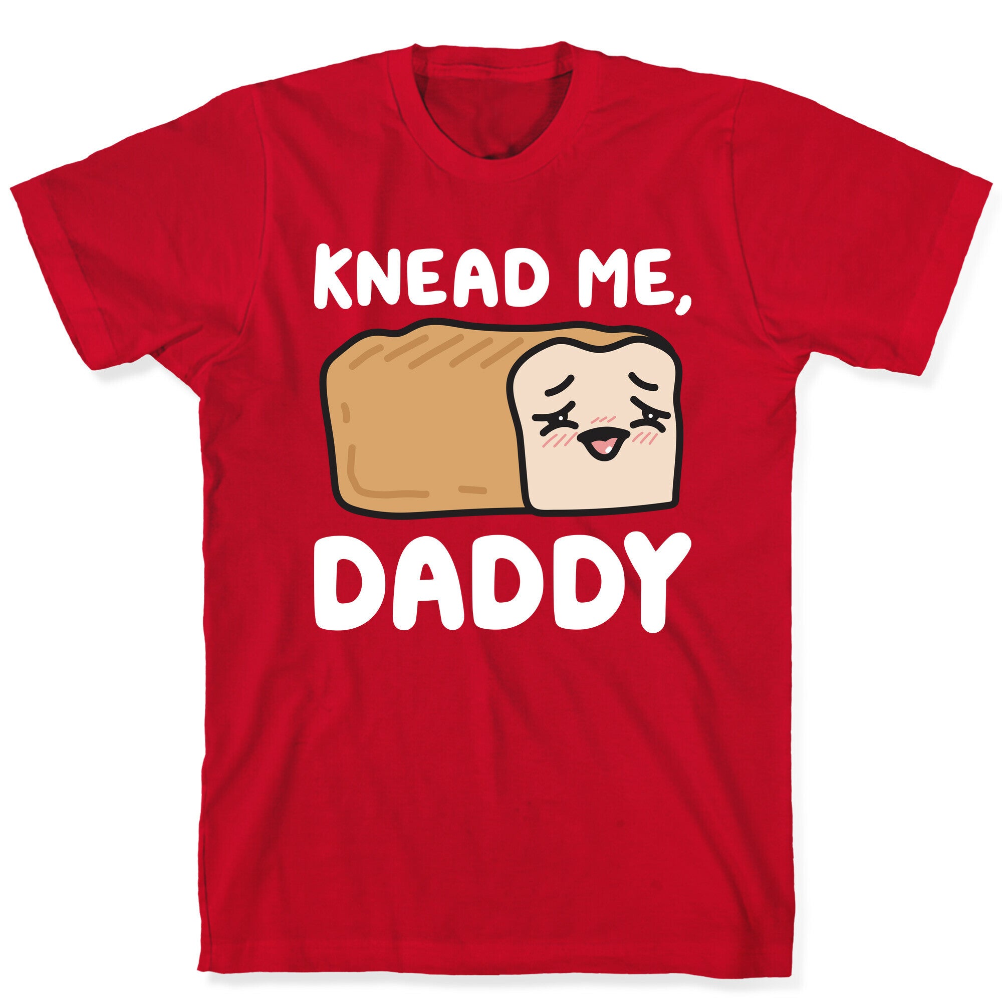 Knead Me, Daddy Bread T-Shirt