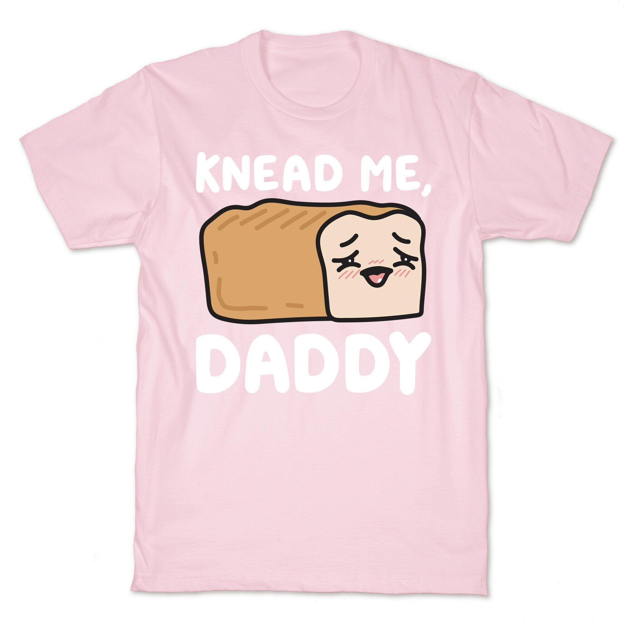 Knead Me, Daddy Bread T-Shirt