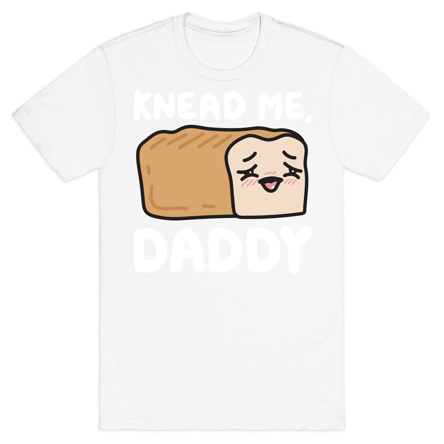 Knead Me, Daddy Bread T-Shirt