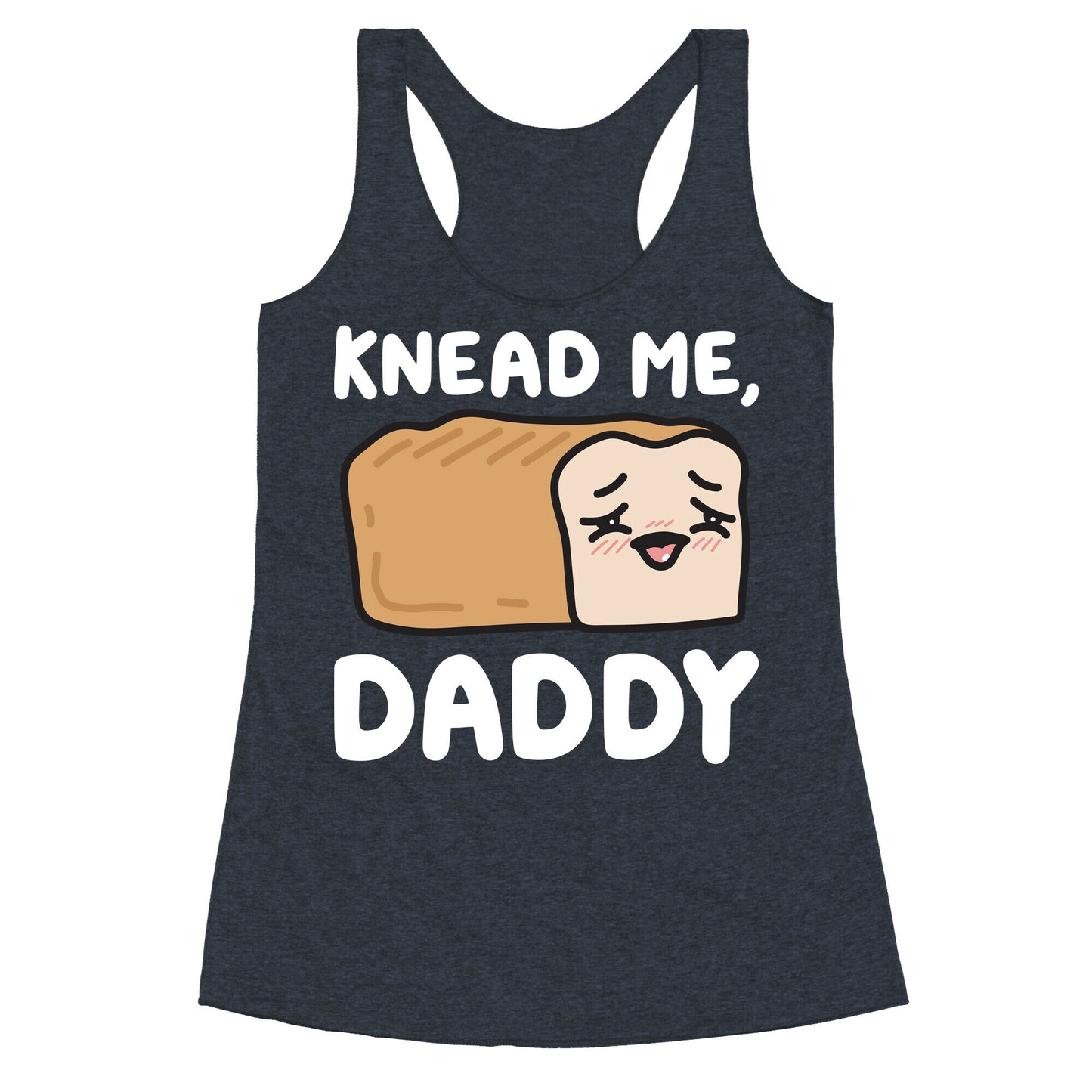 Knead Me, Daddy Bread Racerback Tank