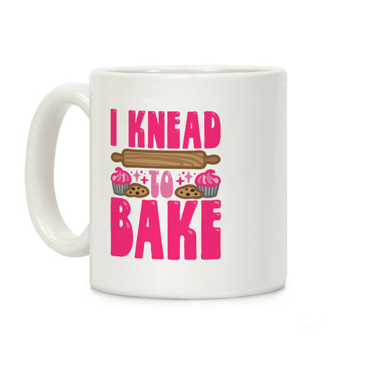 I Knead To Bake Coffee Mug