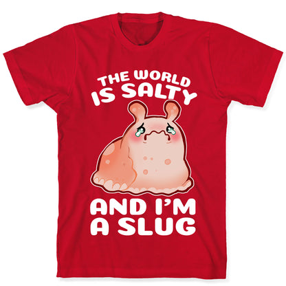The World Is Salty And I'm A Slug T-Shirt